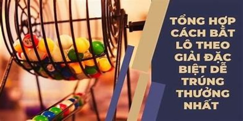Bắt Lô Theo Giải Đặc Biệt - Bí Quyết Luôn Thắng Từ Chuyên Gia