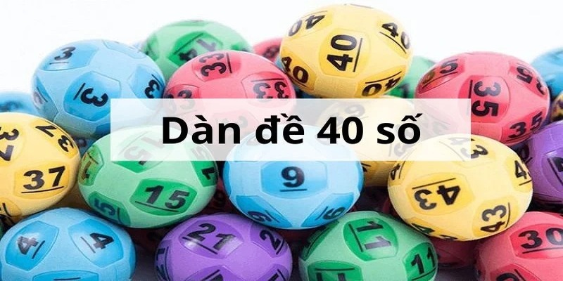 Cách chơi dàn đề 40 số bất bại từ chuyên gia
