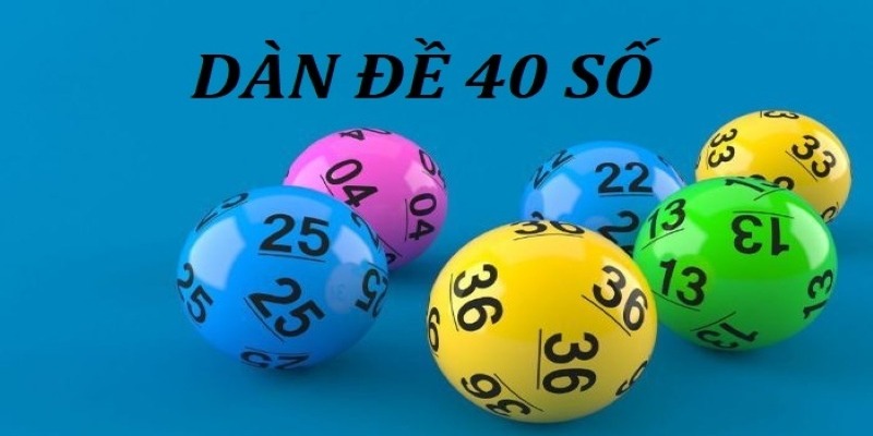 Dàn Đề 40 Số Bất Bại – Kinh Nghiệm Dàn Đề Hiệu Quả Nhất 2024
